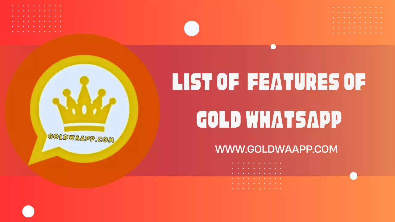 LIST-OF-FEATURES-OF-GOLD-WHATSAPP LIST OF FEATURES OF GOLD WHATSAPP